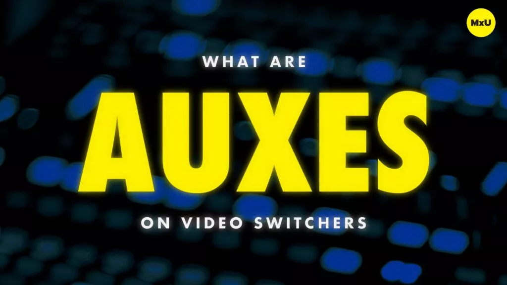 What are Auxes on Video Switchers?