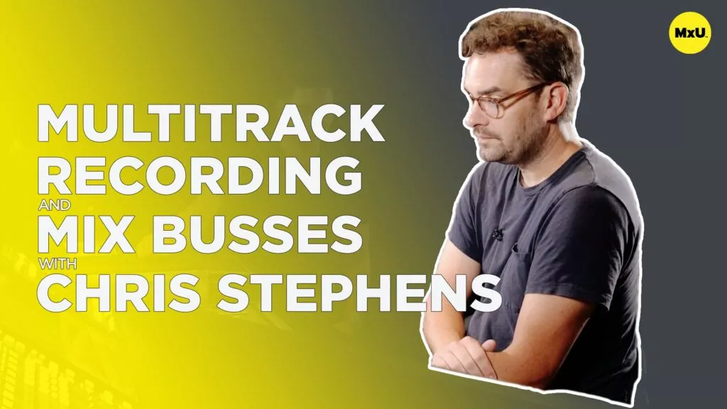 Multitrack Recording and Mix Busses with Chris Stephens