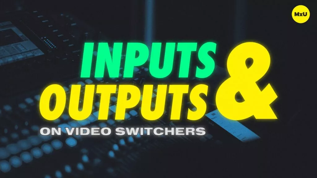 Inputs and Outputs on Video Switchers