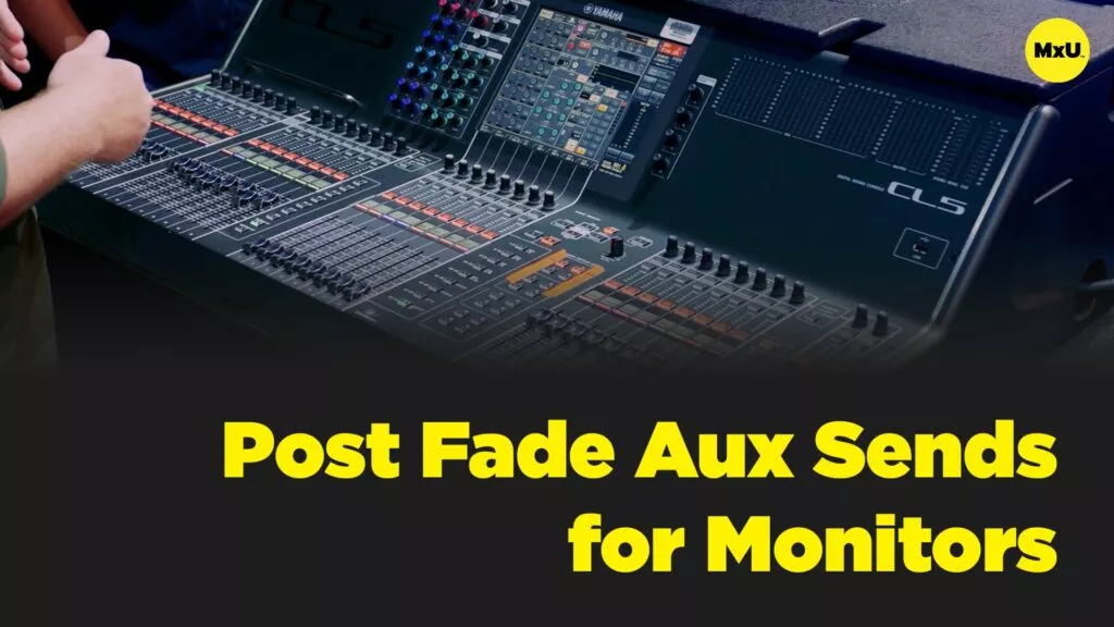 Post Fade Aux Sends for Monitors