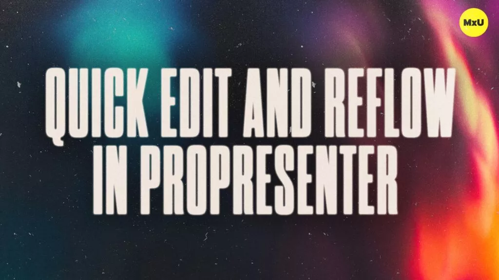 Quick Edit and Reflow in ProPresenter